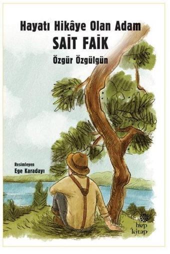 Hayatı Hikaye Olan Adam Sait Faik - Özgür Özgülgün - Hep Kitap