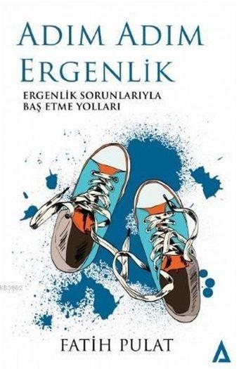 Adım Adım Ergenlik - Ergenlik Sorunlarıyla Baş Etme Yolları - Fatih Pulat - Kanon Kitap