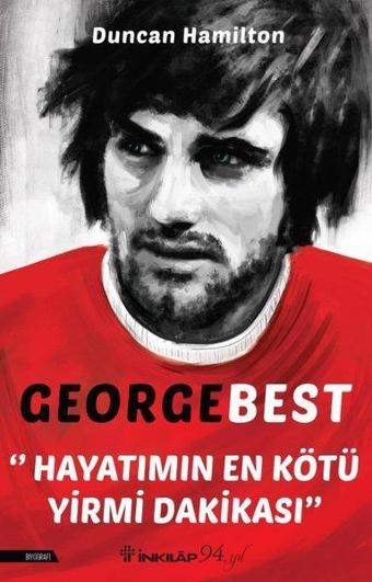 George Best - Hayatımın En Kötü Yirmi Dakikası - İnkılap Kitabevi Yayınevi