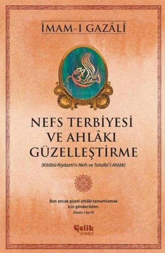 Nefs Terbiyesi ve Ahlakı Güzelleştirme - İmam Gazali - Çelik Yayınevi