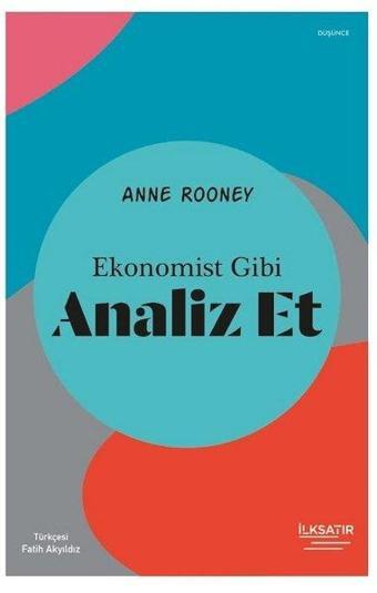 Ekonomist Gibi Analiz Et - Anne Rooney - İlksatır Yayınevi