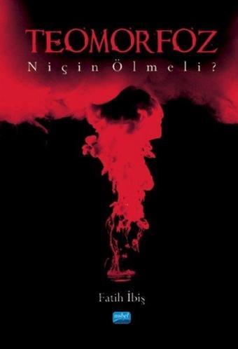 Teomorfoz - Niçin Ölmeli? - Fatih İbiş - Nobel Akademik Yayıncılık