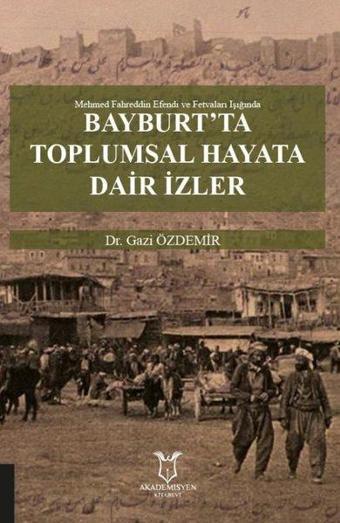 Bayburtta Toplumsal Hayata Dair İzler - Gazi Özdemir - Akademisyen Kitabevi