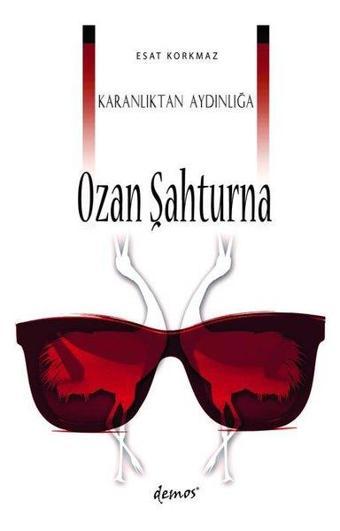 Karanlıktan Aydınlığa - Ozan Şahturna - Esat Korkmaz - Demos Yayınları