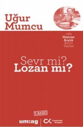 Sevr mi? Lozan mı? - 1989 Haziran Aralık Bütün Yazıları - Uğur Mumcu - Cumhuriyet Kitapları