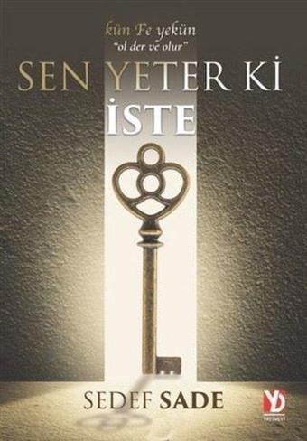 Sen Yeter Ki İste - Kün Fe Yekün-Ol Der Ve Olur - Sedef Sade - Yazardan Direkt