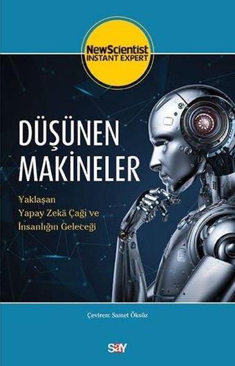 Düşünen Makineler - Yaklaşan Yapay Zeka Çağı Ve İnsanlığın Geleceği - Kolektif  - Say Yayınları