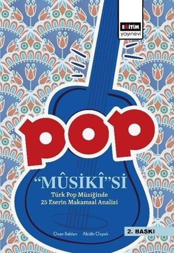 Pop Musikisi: Türk Pop Müziğinde 25 Eserin Makamsal Analizi - Abidin Özpek - Eğitim Yayınevi