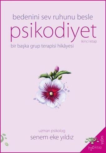 Psikodiyet İkinci Kitap - Bedenini Sev Ruhunu Besle - Senem Eke Yıldız - h2o Kitap