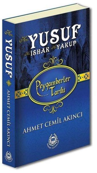 Hz. Yusuf Hz. İshak ve Hz. Yakup - Peygamberler Tarihi - Ahmet Cemil Akıncı - Bahar Yayınları