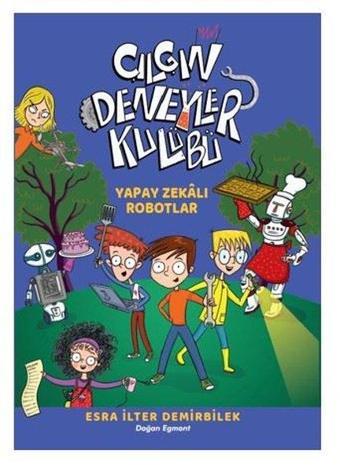 Çılgın Deneyler Kulübü 2 - Yapay Zekalı Robotlar - Esra İlter Demirbilek - Doğan ve Egmont Yayıncılık