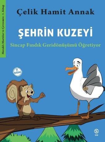 Şehrin Kuzeyi: Sincap Fındık Geridönüşümü Öğretiyor - Meraklı Martılar ve Çevremiz 1. Kitap - Sia