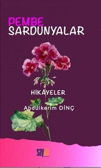 Pembe Sardunyalar - Hikayeler - Abdülkerim Dinç - Sayda Yayıncılık