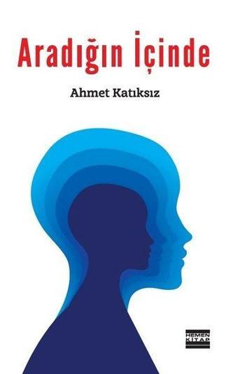 Aradığın İçinde - Ahmet Katıksız - Hemen Kitap