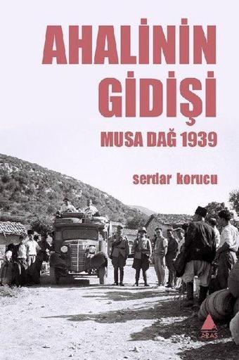 Ahalinin Gidişi - Musa Dağ 1939 - Serdar Korucu - Aras Yayıncılık