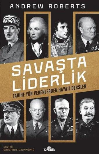 Savaşta Liderlik - Tarihe Yön Verenlerden Hayati Dersler - Andrew Roberts - Kronik Kitap