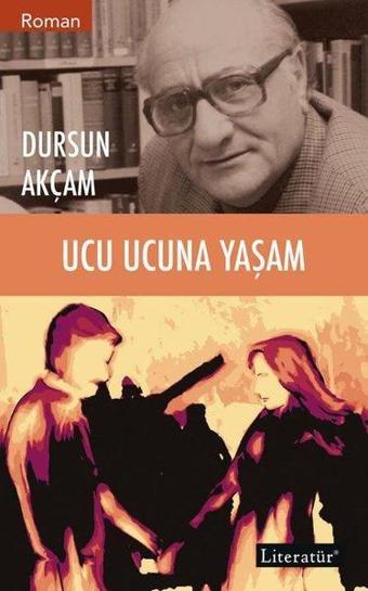 Ucu Ucuna Yaşam - Dursun Akçam - Literatür Yayıncılık