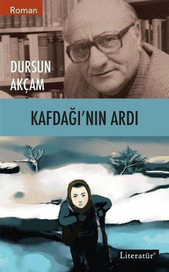 Kafdağının Ardı - Dursun Akçam - Literatür Yayıncılık