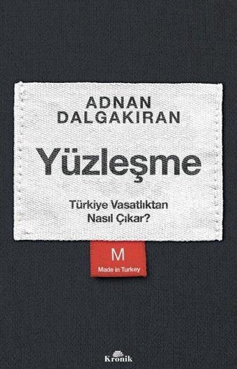 Yüzleşme - Türkiye Vasatlıktan Nasıl Çıkar? - Adnan Dalgakıran - Kronik Kitap