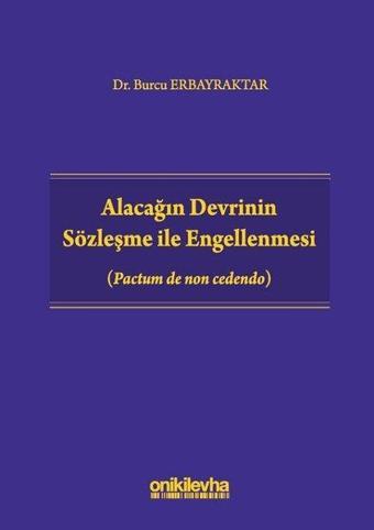 Alacağın Devrinin Sözleşme ile Engellenmesi - Burcu Erbayraktar - On İki Levha Yayıncılık