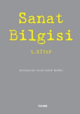 Sanat Bilgisi 1.Kitap - Kolektif  - Tekhne Yayınları