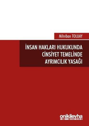 İnsan Hakları Hukukunda Cinsiyet Temelinde Ayrımcılık Yasağı - Mihriban Toluay - On İki Levha Yayıncılık