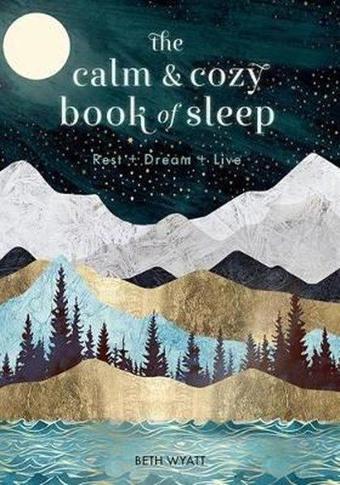 The Calm and Cozy Book of Sleep: Rest + Dream + Live (Live Well) - Beth Wyatt - Quarto Publishing