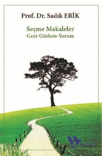 Seçme Makaleler: Gezi - Gözlem - Yorum - Sadık Erik - Vizyon Yayın