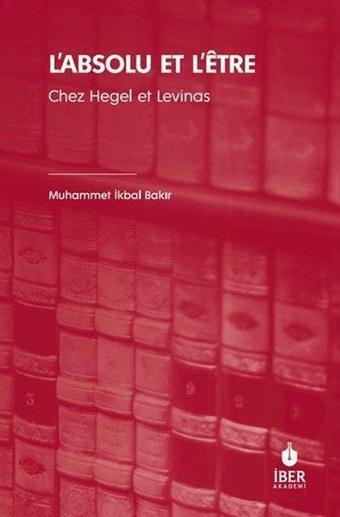 L'absolu Et L'etre - Chez Hegel et Levinas - Muhammet İkbal Bakır - İber Yayınları