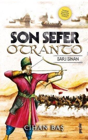 Son Sefer Otranto: Sarı Sinan - Tarihi Macera Romanı Serisi - Cihan Baş - Genç Okur