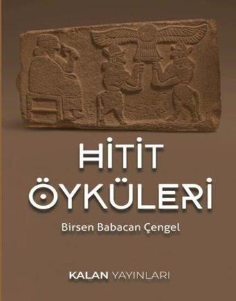 Hitit Öyküleri - Birsen Babacan Çengel - Kalan Yayınları