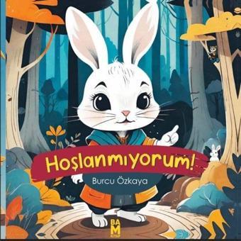 Hoşlanmıyorum! - Burcu Özkaya - Bam Kitap