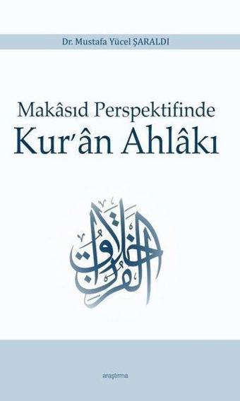 Makasıd Perspektifinde Kur'an Ahlakı - Mustafa Yücel Şaraldı - Araştırma Yayıncılık