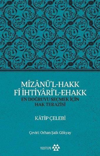 Mizanü'l-Hakk Fi İhtiyari'l-Ehakk: En Doğruyu Seçmek İçin Hak Terazisi - Katip Çelebi - Yeditepe Yayınevi