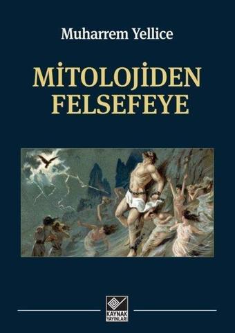 Mitolojiden Felsefeye - Muharrem Yellice - Kaynak Yayınları