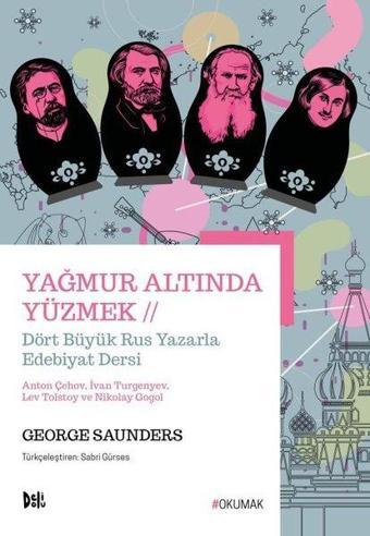 Yağmur Altında Yüzmek - Dört Büyük Rus Yazarla Edebiyat Dersi - George Saunders - Desen Yayınları