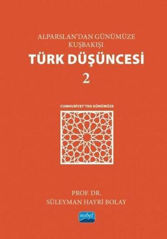 Alparslan'dan Günümüze Kuşbakışı Türk Düşüncesi - 2 - Süleyman Hayri Bolay - Nobel Akademik Yayıncılık