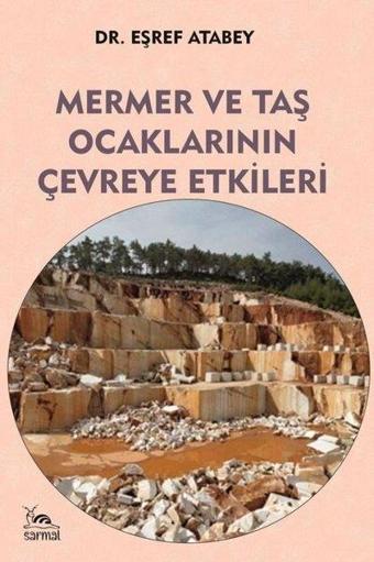 Mermer ve Taş Ocaklarının Çevreye Etkileri - Eşref Atabey - Sarmal Kitabevi