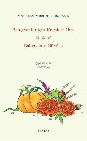 Bahçıvanlar için Kocakarı İlmi - Bahçıvanın Büyüsü - Maureen Boland - Alef