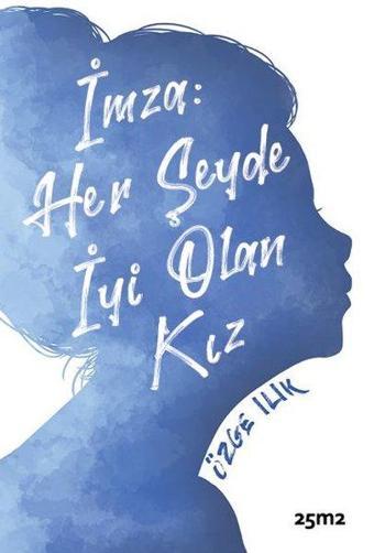 İmza: Her Şeyde İyi Olan Kız - Özge Ilık - 25M2 Kitap