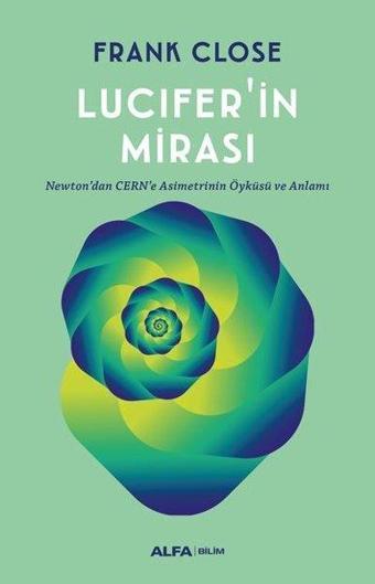 Lucifer'ın Mirası - Newton'dan CERN'e Asimetrinin Öyküsü ve Anlamı - Frank Close - Alfa Yayıncılık