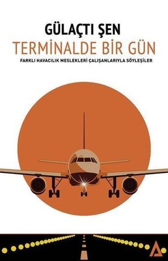 Terminalde Bir Gün - Farklı Havacılık Meslekleri Çalışanlarıyla Söyleşiler - Gülaçtı Şen - Kanon Kitap