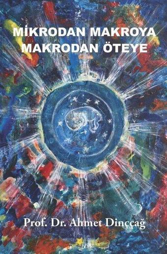 Mikrodan Makroya Makrodan Öteye - Ahmet Dinççağ - Beyaz Yayınları