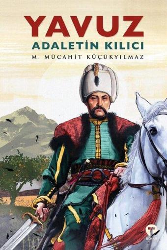 Yavuz: Adaletin Kılıcı - M. Mücahit Küçükyılmaz - Turkuvaz Kitap