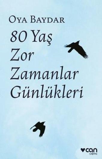 80 Yaş Zor Zamanlar Günlükleri - Oya Baydar - Can Yayınları