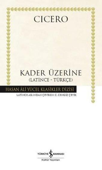 Kader Üzerine - Latince-Türkçe - Hasan Ali Yücel Klasikler - Cicero  - İş Bankası Kültür Yayınları