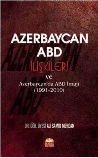 Azerbaycan - ABD İlişkileri ve Azerbaycanda ABD İmajı 1991 - 2010 - Ali Samir Merdan - Nobel Bilimsel Eserler