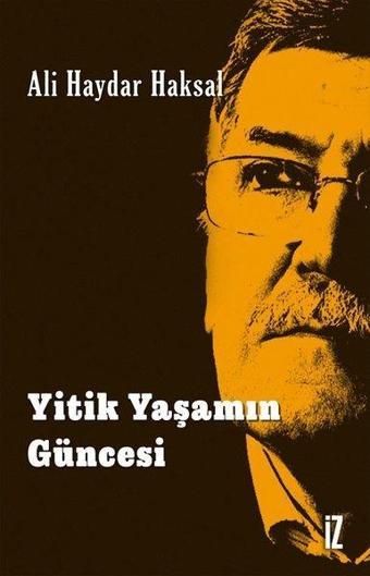 Yitik Yaşamın Güncesi - Ali Haydar Haksal - İz Yayıncılık