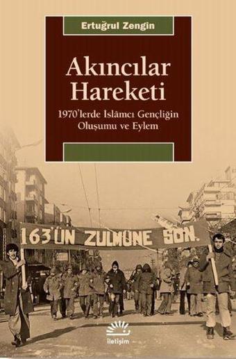 Akıncılar Hareketi - 1970lerde İslamcı Gençliğin Oluşumu ve Eylem - Ertuğrul Zengin - İletişim Yayınları