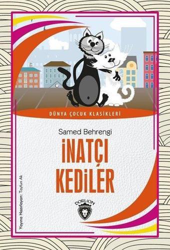 İnatçı Kediler - Dünya Çocuk Klasikleri - Samed Behrengi - Dorlion Yayınevi